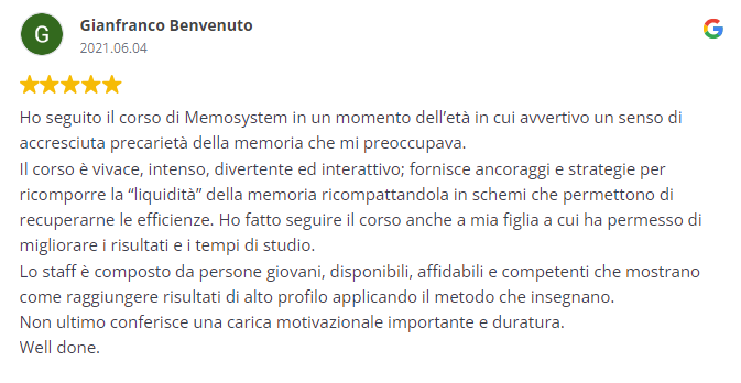 Recensione di Gianfranco Benvenuto sul corso Memosystem: Il corso ha migliorato la mia memoria e i risultati di studio di mia figlia, grazie alla disponibilità e competenza dello staff.